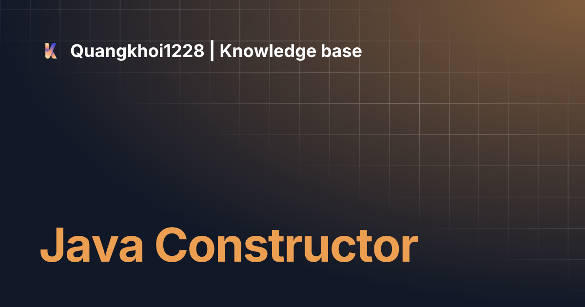 Java Constructor | Quangkhoi1228 | Knowledge base