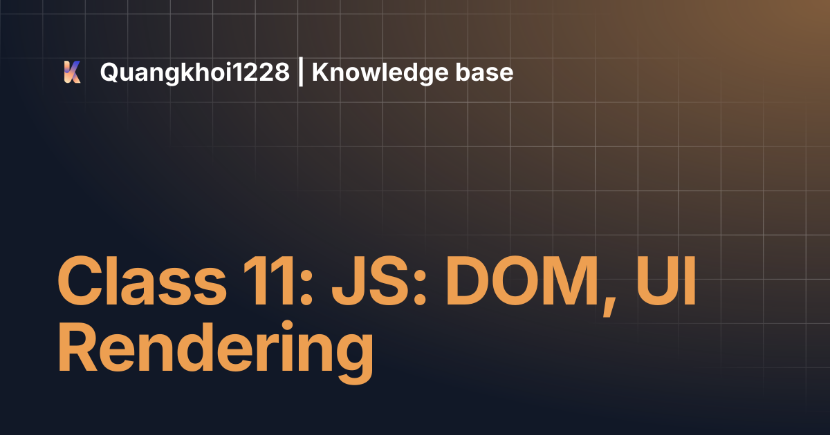 Class 11: JS: DOM, UI Rendering | Quangkhoi1228 | Knowledge base